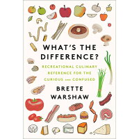 What's the Difference?: Recreational Culinary Reference for the Curious and Confused /HARPER WAVE/Brette Warshaw